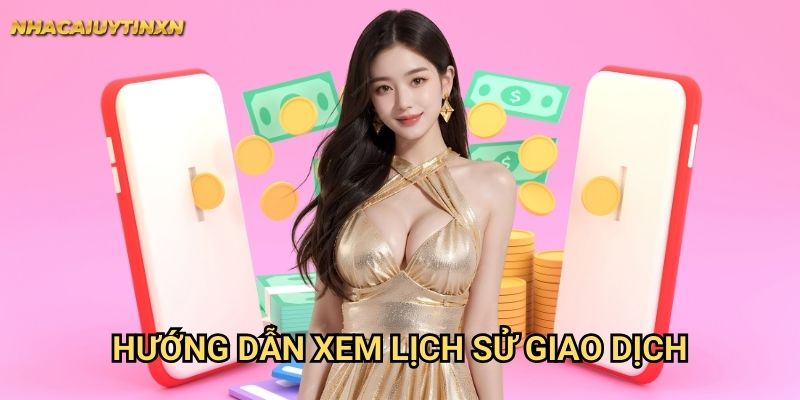 Kiểm Tra Lịch Sử Giao Dịch Nhacaiuytin xn: Quản Lý Tài Chính Hiệu Quả 1 Hướng Dẫn Xem Lịch Sử Giao Dịch